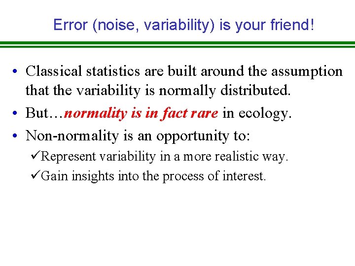 Error (noise, variability) is your friend! • Classical statistics are built around the assumption Error (noise, variability) is your friend! • Classical statistics are built around the assumption