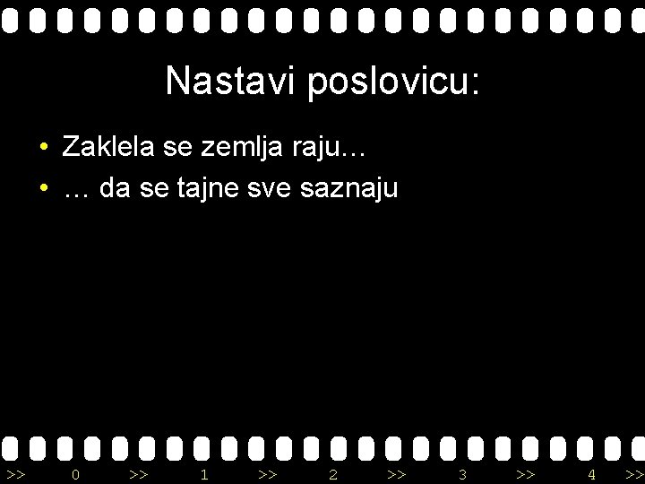 Nastavi poslovicu: • Zaklela se zemlja raju… • … da se tajne sve saznaju