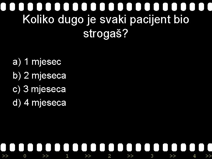 Koliko dugo je svaki pacijent bio strogaš? a) 1 mjesec b) 2 mjeseca c)