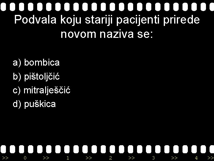 Podvala koju stariji pacijenti prirede novom naziva se: a) bombica b) pištoljčić c) mitralješčić