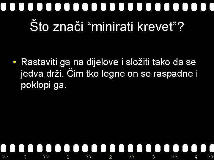 Što znači “minirati krevet”? • Rastaviti ga na dijelove i složiti tako da se
