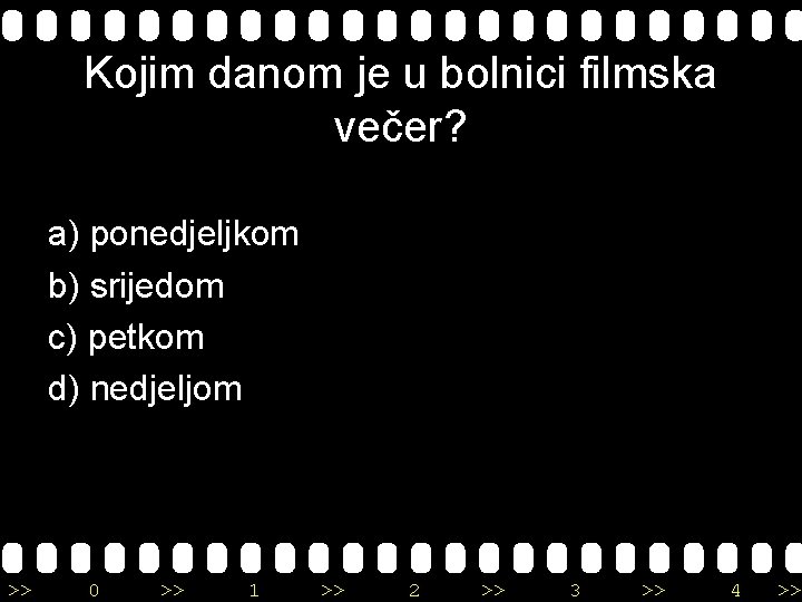 Kojim danom je u bolnici filmska večer? a) ponedjeljkom b) srijedom c) petkom d)