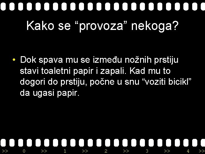 Kako se “provoza” nekoga? • Dok spava mu se između nožnih prstiju stavi toaletni