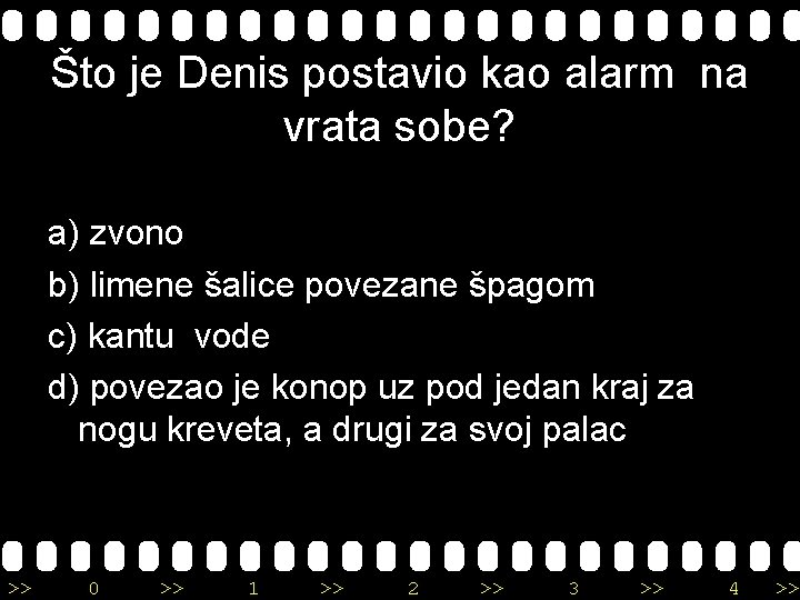 Što je Denis postavio kao alarm na vrata sobe? a) zvono b) limene šalice