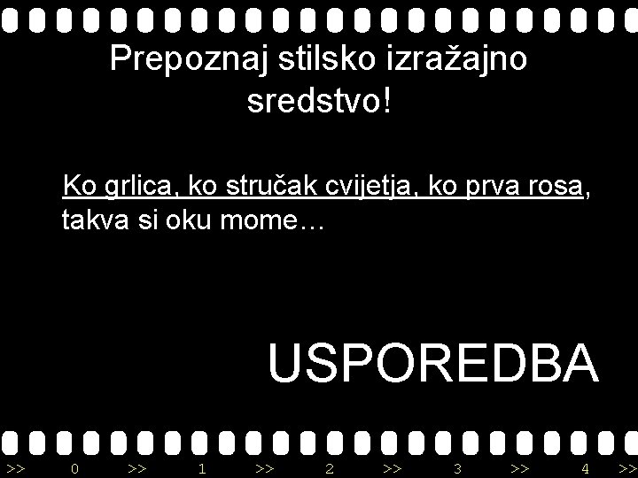 Prepoznaj stilsko izražajno sredstvo! Ko grlica, ko stručak cvijetja, ko prva rosa, takva si