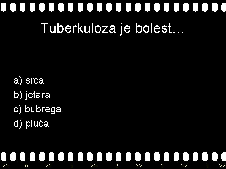 Tuberkuloza je bolest… a) srca b) jetara c) bubrega d) pluća >> 0 >>