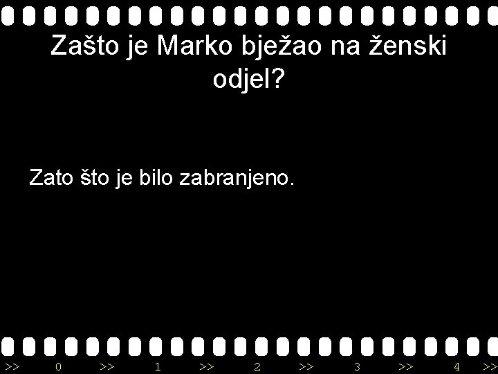 Zašto je Marko bježao na ženski odjel? Zato što je bilo zabranjeno. >> 0