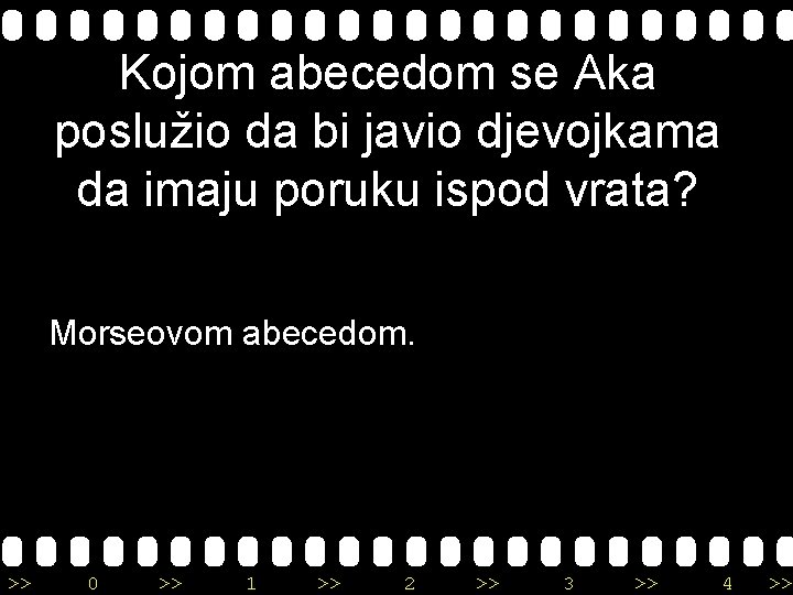 Kojom abecedom se Aka poslužio da bi javio djevojkama da imaju poruku ispod vrata?