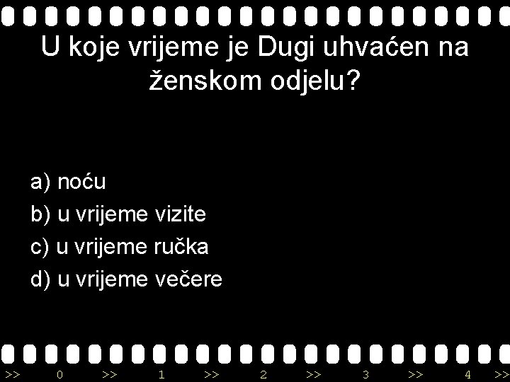 U koje vrijeme je Dugi uhvaćen na ženskom odjelu? a) noću b) u vrijeme