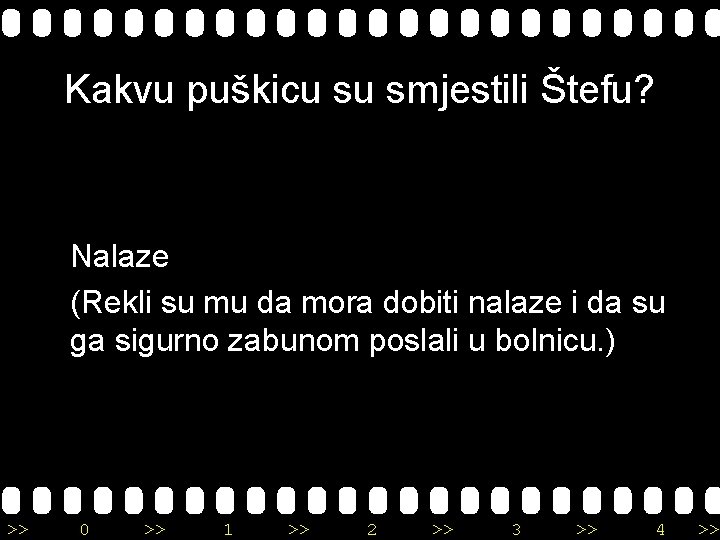 Kakvu puškicu su smjestili Štefu? Nalaze (Rekli su mu da mora dobiti nalaze i