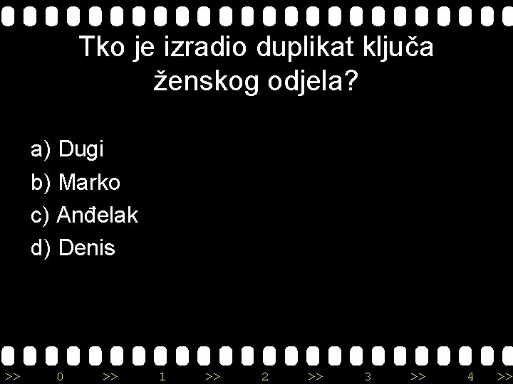 Tko je izradio duplikat ključa ženskog odjela? a) Dugi b) Marko c) Anđelak d)