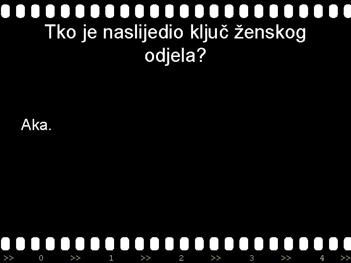 Tko je naslijedio ključ ženskog odjela? Aka. >> 0 >> 1 >> 2 >>