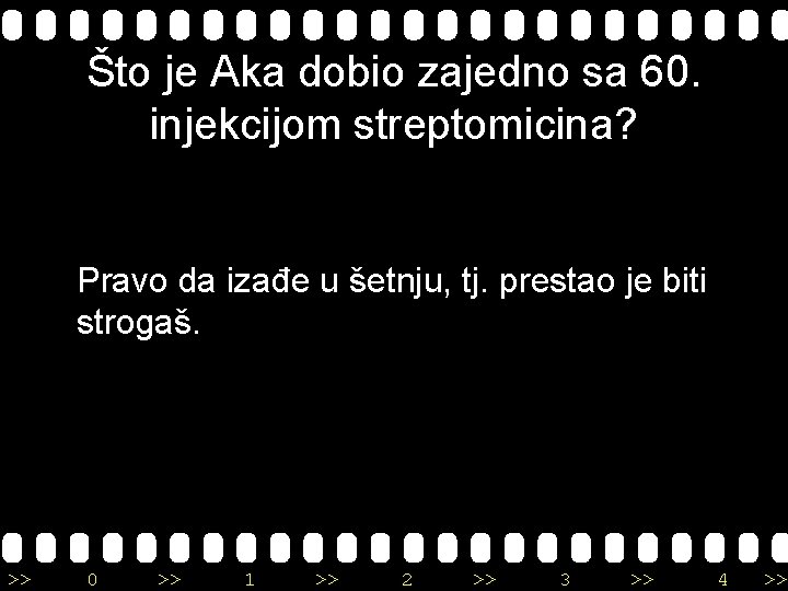 Što je Aka dobio zajedno sa 60. injekcijom streptomicina? Pravo da izađe u šetnju,
