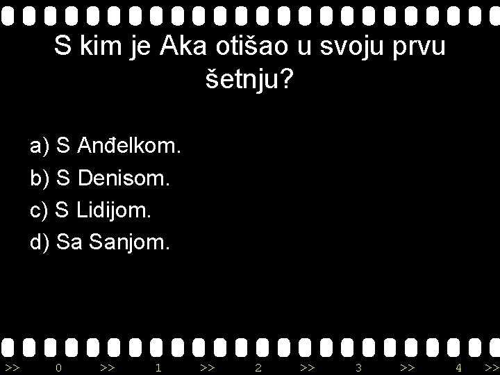 S kim je Aka otišao u svoju prvu šetnju? a) S Anđelkom. b) S