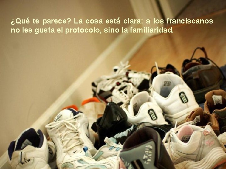 ¿Qué te parece? La cosa está clara: a los franciscanos no les gusta el