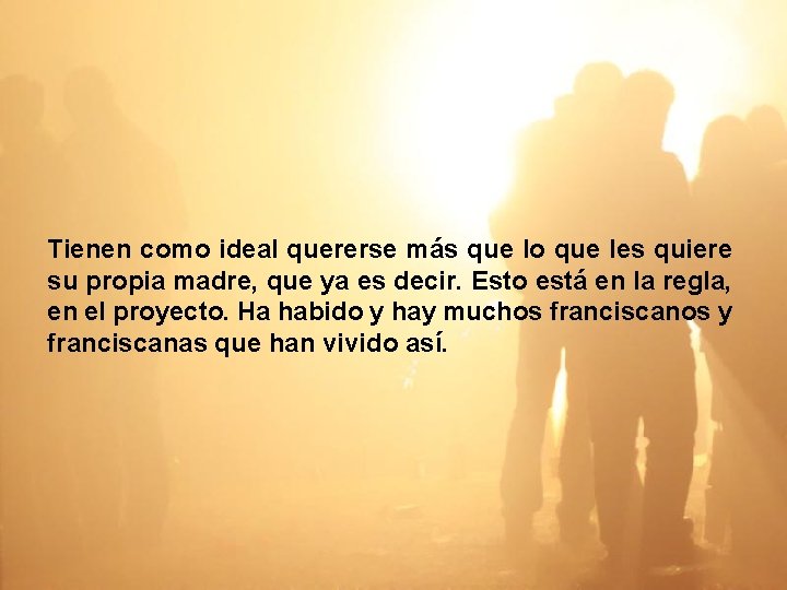 Tienen como ideal quererse más que lo que les quiere su propia madre, que