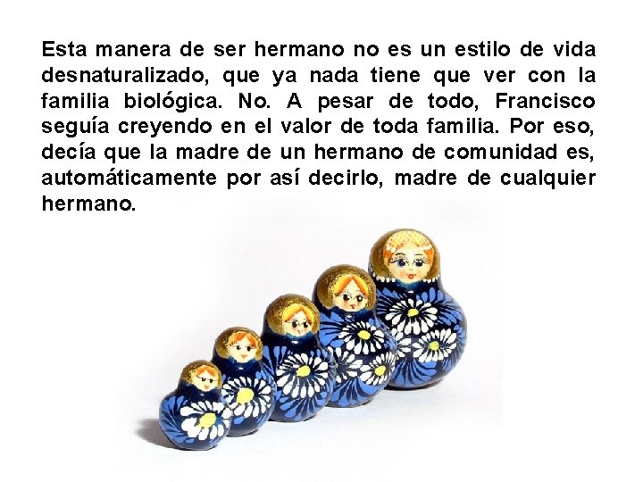 Esta manera de ser hermano no es un estilo de vida desnaturalizado, que ya