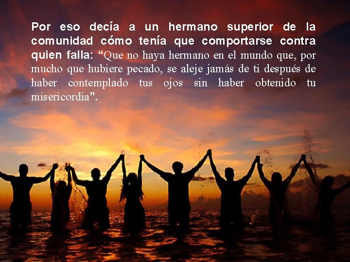 Por eso decía a un hermano superior de la comunidad cómo tenía que comportarse