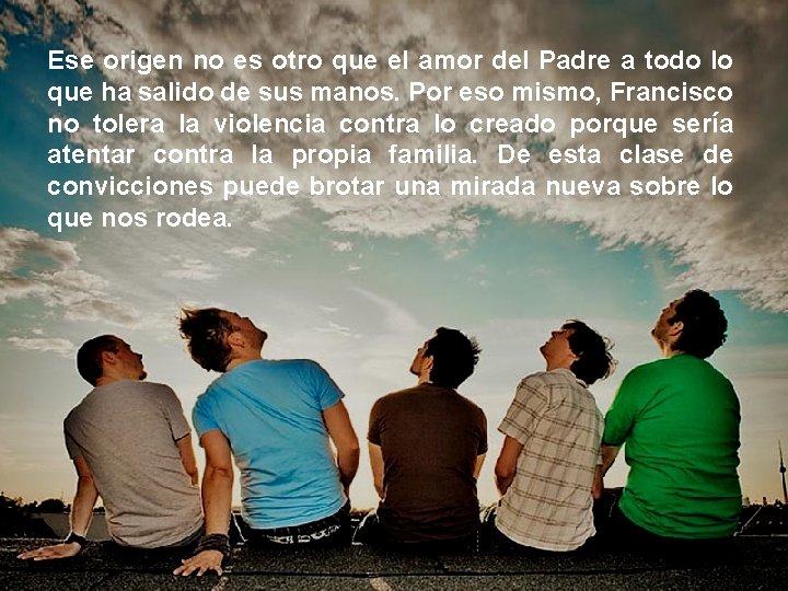 Ese origen no es otro que el amor del Padre a todo lo que