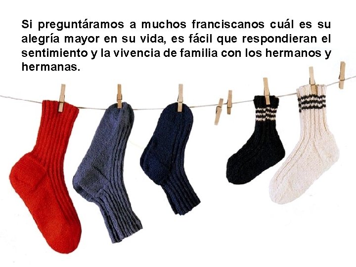 Si preguntáramos a muchos franciscanos cuál es su alegría mayor en su vida, es