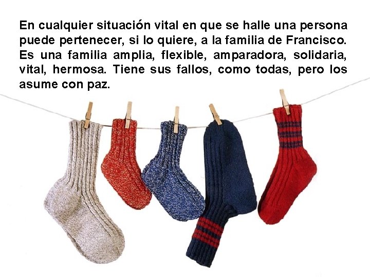 En cualquier situación vital en que se halle una persona puede pertenecer, si lo