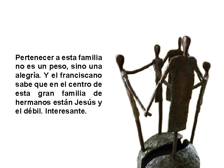 Pertenecer a esta familia no es un peso, sino una alegría. Y el franciscano