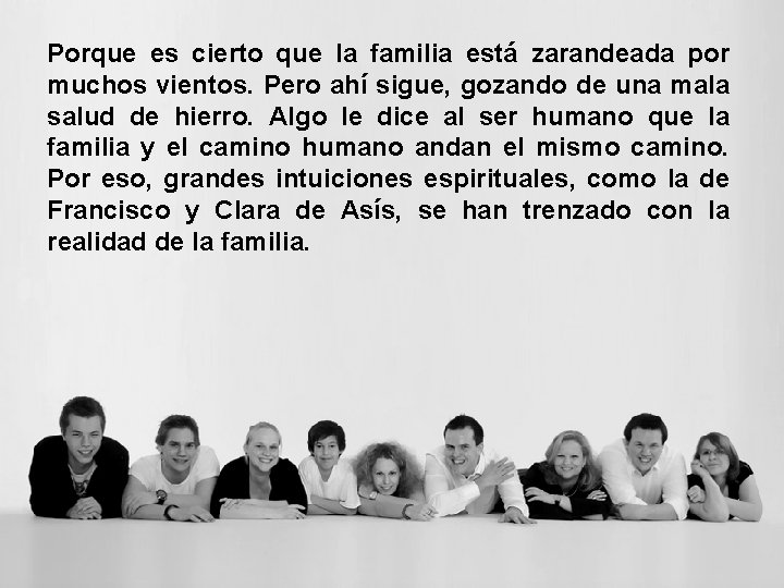 Porque es cierto que la familia está zarandeada por muchos vientos. Pero ahí sigue,