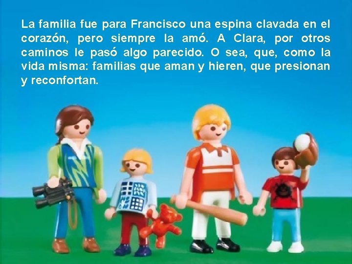 La familia fue para Francisco una espina clavada en el corazón, pero siempre la