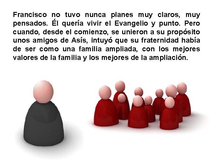 Francisco no tuvo nunca planes muy claros, muy pensados. Él quería vivir el Evangelio