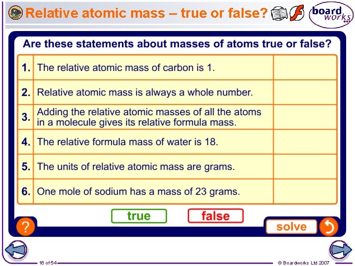 Relative atomic mass – true or false? 16 of 54 © Boardworks Ltd 2007