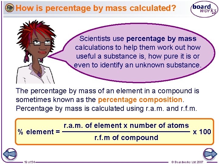 How is percentage by mass calculated? Scientists use percentage by mass calculations to help