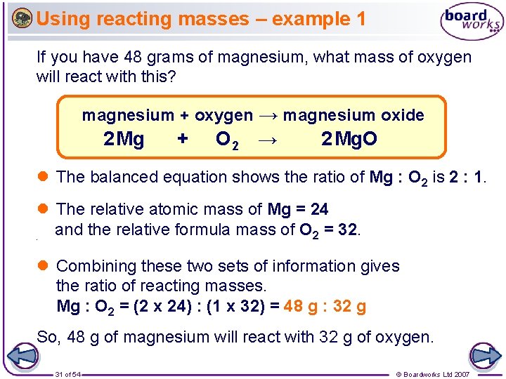 Using reacting masses – example 1 If you have 48 grams of magnesium, what