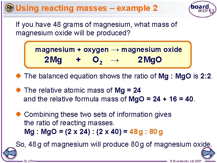 Using reacting masses – example 2 If you have 48 grams of magnesium, what