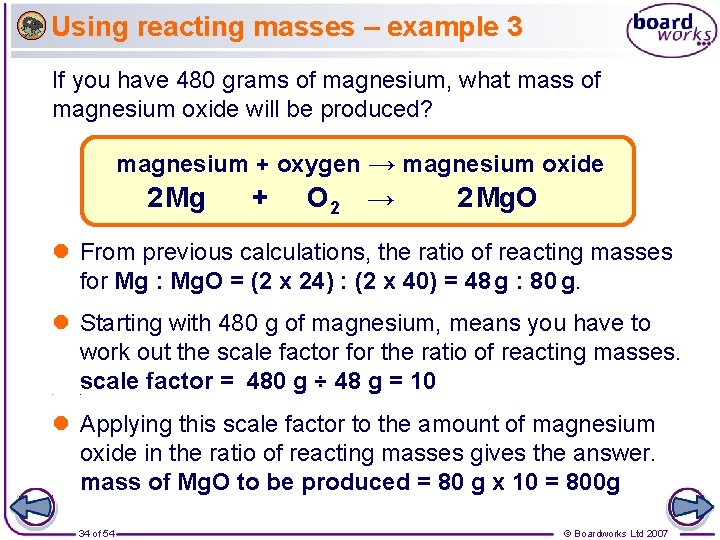 Using reacting masses – example 3 If you have 480 grams of magnesium, what