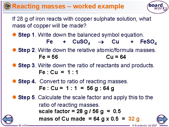 Reacting masses – worked example If 28 g of iron reacts with copper sulphate