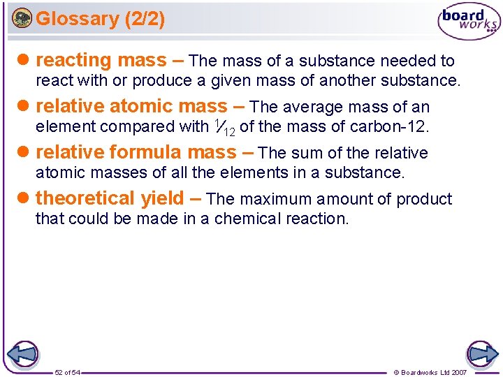 Glossary (2/2) l reacting mass – The mass of a substance needed to react