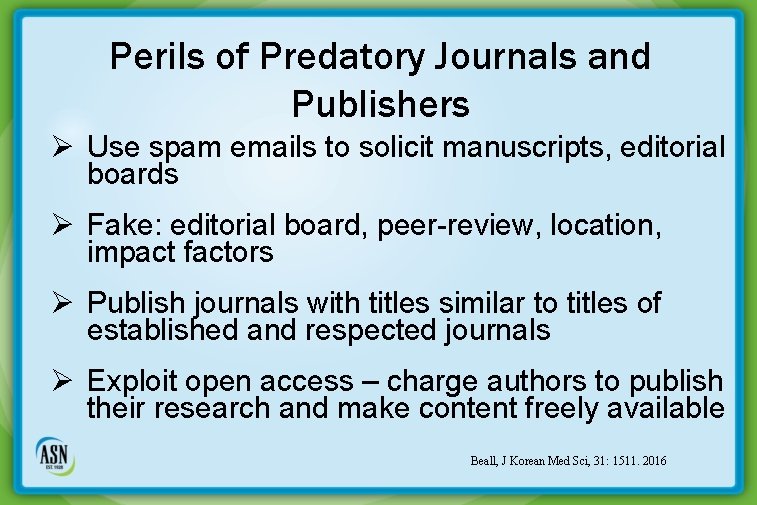 Perils of Predatory Journals and Publishers Ø Use spam emails to solicit manuscripts, editorial