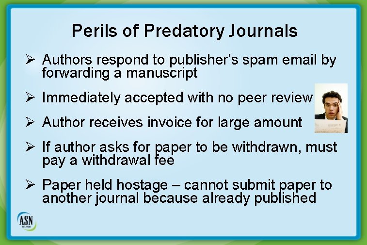 Perils of Predatory Journals Ø Authors respond to publisher’s spam email by forwarding a