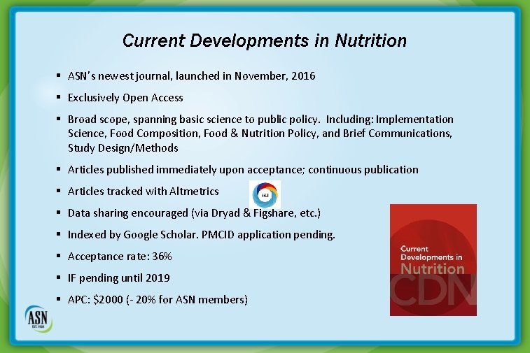 Current Developments in Nutrition § ASN’s newest journal, launched in November, 2016 § Exclusively