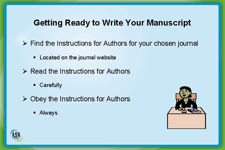 Getting Ready to Write Your Manuscript Ø Find the Instructions for Authors for your