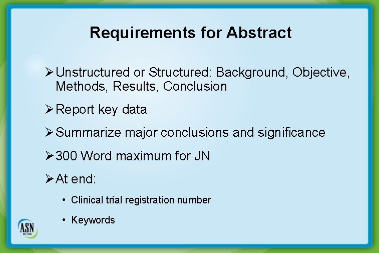 Requirements for Abstract Ø Unstructured or Structured: Background, Objective, Methods, Results, Conclusion Ø Report