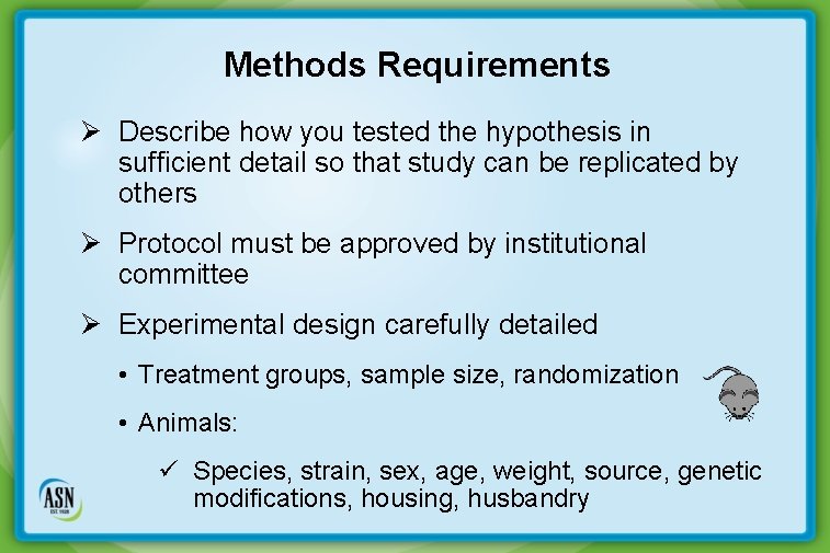 Methods Requirements Ø Describe how you tested the hypothesis in sufficient detail so that