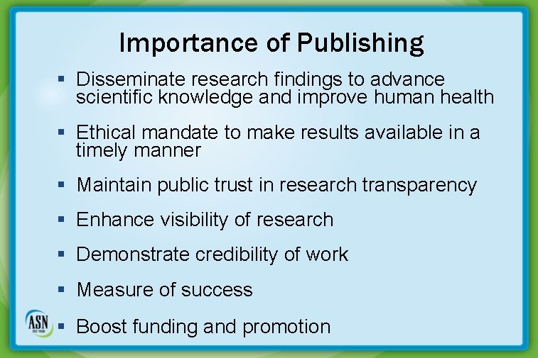 Importance of Publishing § Disseminate research findings to advance scientific knowledge and improve human