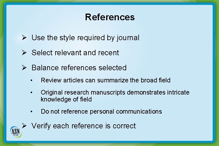 References Ø Use the style required by journal Ø Select relevant and recent Ø