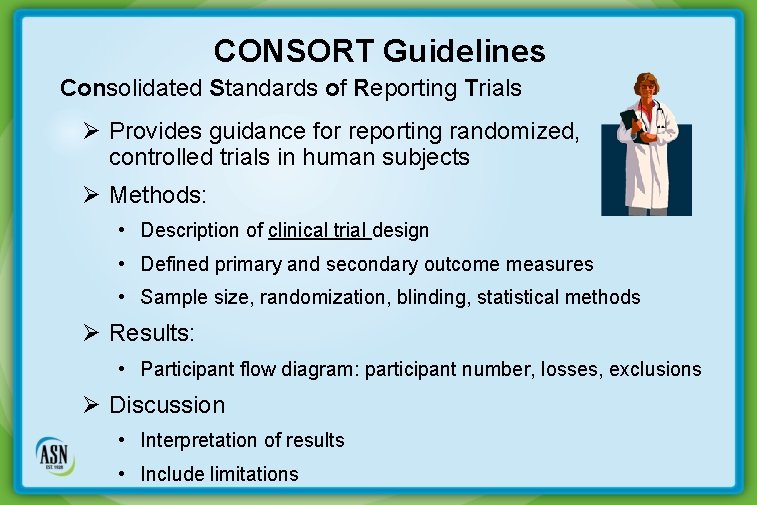 CONSORT Guidelines Consolidated Standards of Reporting Trials Ø Provides guidance for reporting randomized, controlled