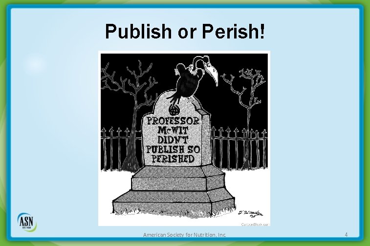 Publish or Perish! American Society for Nutrition, Inc. 4 