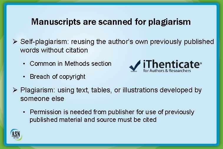 Manuscripts are scanned for plagiarism Ø Self-plagiarism: reusing the author’s own previously published words