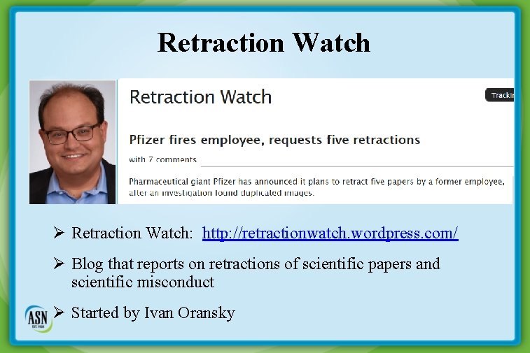 Retraction Watch Ø Retraction Watch: http: //retractionwatch. wordpress. com/ Ø Blog that reports on