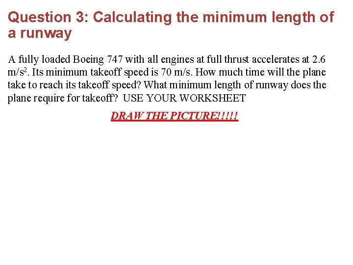 Question 3: Calculating the minimum length of a runway A fully loaded Boeing 747
