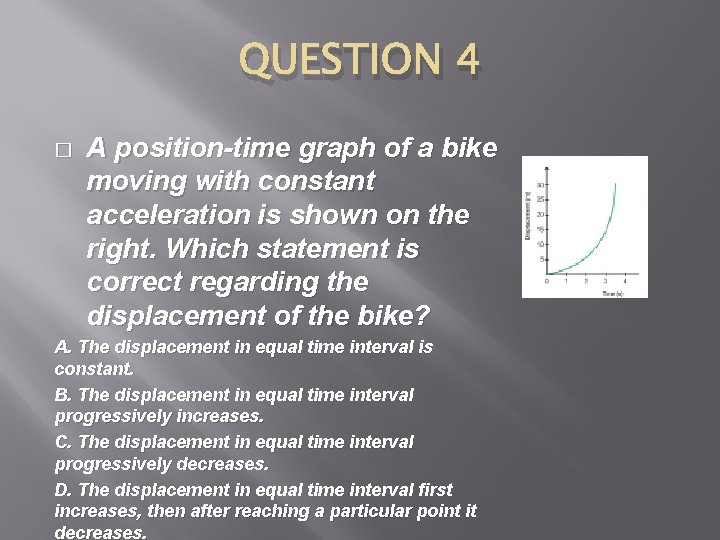 QUESTION 4 � A position-time graph of a bike moving with constant acceleration is